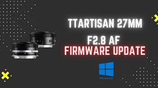 How to update TTArtisan 27mm f28 AF lens  Windows 10  Z Mount [upl. by Esiled]