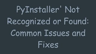 PyInstaller Not Recognized or Found Common Issues and Fixes [upl. by Ardnauqal667]