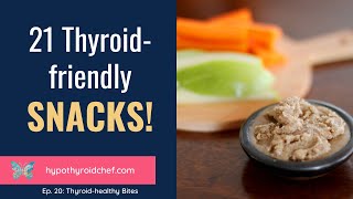 21 Thyroid Friendly Snack Ideas ｜Thyroid Healthy Bites Ep 20 [upl. by Barde]