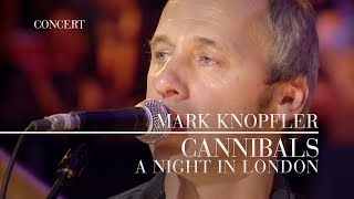 Mark Knopfler  Cannibals A Night In London  Official Live Video [upl. by O'Gowan365]