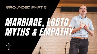 Marriage LGBTQ Myths amp Empathy  Grounded Part 6  Pastor Kris Duerksen [upl. by Hildagard]