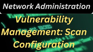 Mastering Vulnerability Management The Scan Configuration Guide [upl. by Oika]