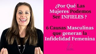 Porque Las Mujeres somos Infieles  6 Causas Masculinas Que Generan la Infidelidad Femenina [upl. by Inilahs]