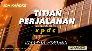 TITIAN PERJALANAN  XPDC  AKUSTIK KARAOKE [upl. by Eislek]