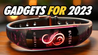 Top 10 Must Have Gadgets for 2023 [upl. by Ynaoj]