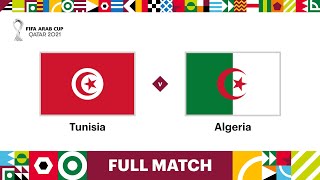 Tunisia v Algeria  FIFA Arab Cup Qatar 2021 Final  Full Match [upl. by Allisirp]