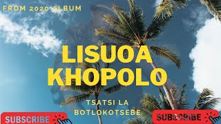 KHOPOLO  TSATSI LA BOTLOKOTSEBE  LISUOA 2020 Album [upl. by Jedediah]