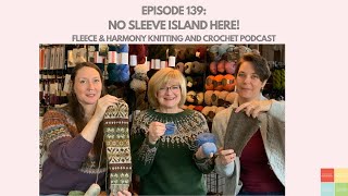 No Sleeve Island Here  Ep 139 Fleece amp Harmony Knitting and Crochet Podcast [upl. by Atikat]