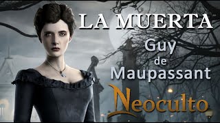 LA MUERTA  Guy de Maupassant  Cuento romántico macabro obra completa  Neoculto [upl. by Lipps]