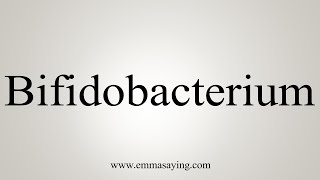 How To Say Bifidobacterium [upl. by Einiar859]