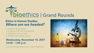 Bioethics Grand Rounds quotEthics in Human Studies Where are we headedquot [upl. by Noid865]