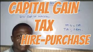 CAPITAL GAIN TAX HIREPURCHASE  ADVANCE TAXATION  ICAN  ACCA  CITN [upl. by Hakim395]