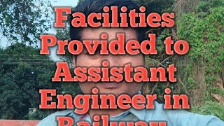 Facilities Provided to Assistant Engineer in Railway [upl. by Sami919]