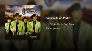 Suplica de un Padre  Los Originales De SanJuanEl Campesino [upl. by Jackqueline]