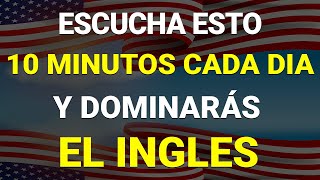 ✅ ESCUCHA ESTO 10 MINUTOS CADA DÍA Y ENTENDERÁS EL INGLÉS 👈 APRENDER INGLÉS RÁPIDO 🗽 [upl. by Yelah]