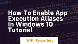 How to enable app execution aliases in windows 10 tutorial [upl. by Esther408]