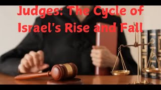 Judges The Cycle of Israels Rise and Fall [upl. by Shuma147]