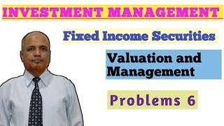 Investment Management II Fixed Income Securities II Problems and Solutions II Part 6 [upl. by Ynabla387]