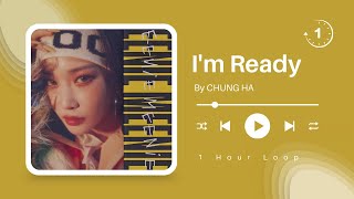 1 Hour Loop CHUNG HA  I’m Ready  EASY LYRICS [upl. by Correy]