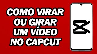 Como Virar Ou Girar Um Vídeo No CapCut  Passo a Passo [upl. by Analaf]