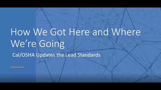 CalOSHA Lead Standards Updates How We Got Here and Where Were Going Webinar Recording [upl. by Onateag]