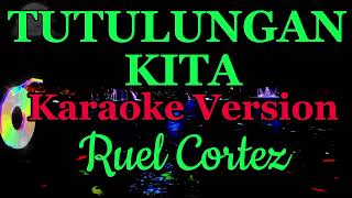 TUTULUNGAN KITA Karaoke Version ByRuel Cortez [upl. by Bernetta232]