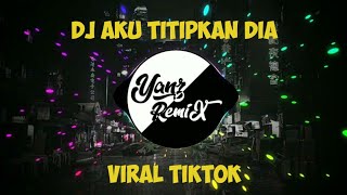 DJ AKU TITIPKAN DIA  AKU BUKAN JODOHNYA  VIRAL DI TIKTOK [upl. by Id]