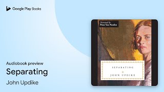 Separating by John Updike · Audiobook preview [upl. by Stanwood]