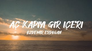 Özdemir Erdoğan  Aç Kapıyı Gir İçeri SözleriLyrics [upl. by Hanford]