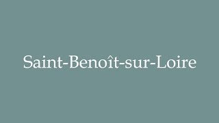 How to Pronounce SaintBenoîtsurLoire Correctly in French [upl. by Verena]