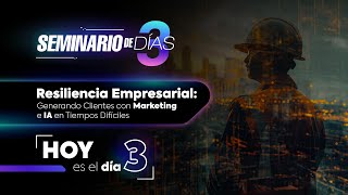 Resiliencia Empresarial Día 3 Generando Clientes con Marketing e IA en Tiempos Difíciles [upl. by Notlok]