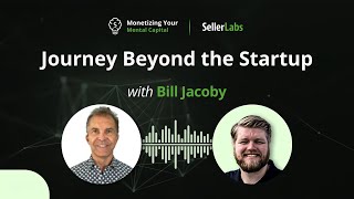 Journey Beyond the Startup Bill Jacobys FourCareer Odyssey  Monetizing Your Mental Capital [upl. by Akir]