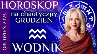 WODNIK horoskop na chaotyczny grudzień 2023 [upl. by Eimorej]