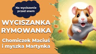 Wyciszanka Chomiczek Maciuś myszka Martynka i wielka nocna przygoda [upl. by Eciruam]