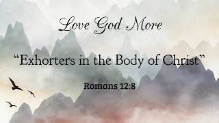 Exhorters in the Body of Christ Romans 1238 [upl. by Berliner]