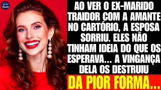 Ao ver o exmarido com a amante no cartório a esposa sorriu Não tinham ideia do que os esperavam… [upl. by Namaan]