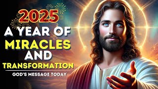 God’s Message for 2025 A Year of Miracles and Transformation  God’s Message for You Today [upl. by Anselmo472]