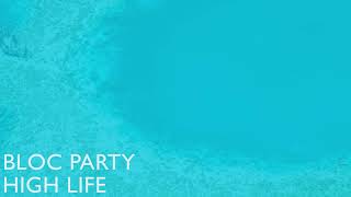 Bloc Party  High Life Official Audio [upl. by Saimerej339]