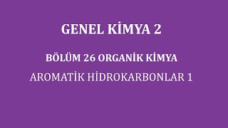 GENEL KİMYA 2Bölüm 26Organik Kimya Aromatik Hidrokarbonlar 1 [upl. by Ashok]