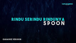 Spoon – Rindu Serindu Rindunya “Lower Key” Karaoke Version [upl. by Amity]