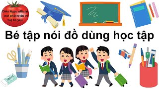 Dạy bé khám phá đồ dùng học tập  Bé tập nói đồ dùng học tập [upl. by Wun]