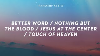 Better Word  Nothing But The Blood  Jesus At The Center  Touch Of Heaven  Decibel Worship [upl. by Anyat]