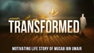 Transformed  Motivating Life Story Of Musab Ibn Umair [upl. by Robers800]