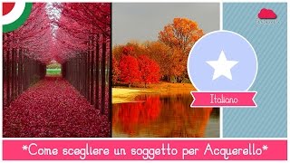 Corso Online di Acquerello  Lezione 25 come scegliere il soggetto giusto [upl. by Oninotna]