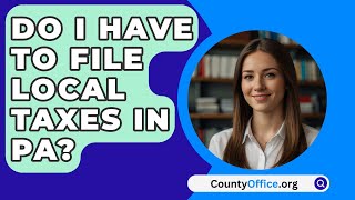 Do I Have to File Local Taxes in PA  CountyOfficeorg [upl. by Demetra]