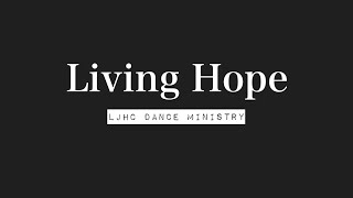 Living Hope  Phil Wickham  LJHC Dance Ministry Dance Cover [upl. by Tyoh]