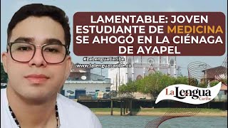 Lamentable Joven estudiante de medicina se ahogó en la Ciénaga de Ayapel [upl. by Cissy]