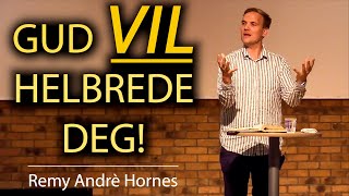 Gud VIL helbrede deg Remy Andrè Hornes [upl. by Eelyrehc]