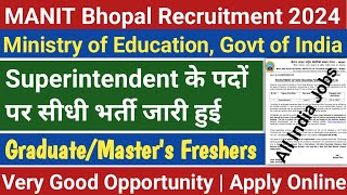 MANIT Bhopal Superintendent Recruitment 2024  Permanent Central Govt Jobs Any Graduate Apply [upl. by Tavie]