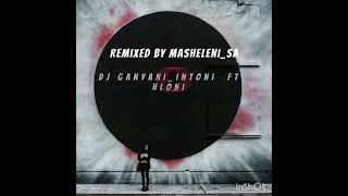 Dj Ganyani intoni ft hloni vocal Remixed by MasheleniSA [upl. by Ecirtahs]